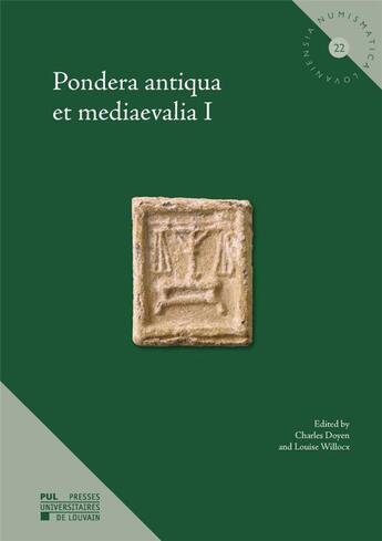 Couverture du livre « Pondera antiqua et mediaevalia I » de Charles Doyen et Louise Willox aux éditions Pu De Louvain