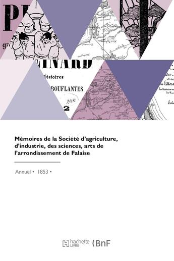 Couverture du livre « Mémoires de la Société d'agriculture, d'industrie, des sciences, arts de l'arrondissement de Falaise » de Societe D'Agricultur aux éditions Hachette Bnf