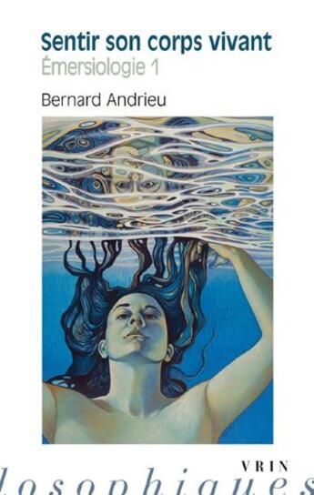 Couverture du livre « Sentir son corps vivant ; émersiologie 1 » de Bernard Andrieu aux éditions Vrin