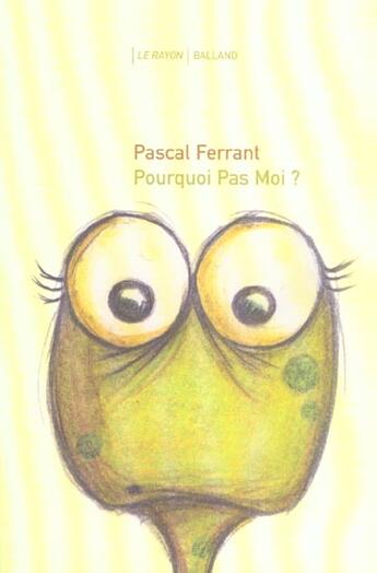 Couverture du livre « Pourquoi Pas Moi » de Pascal Ferrant aux éditions Balland