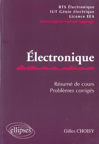 Couverture du livre « Electronique - resume de cours / sujets corriges » de Gilles Choisy aux éditions Ellipses