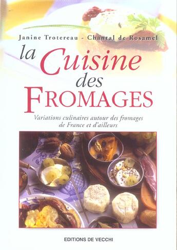 Couverture du livre « La cuisine des fromages » de Janine Trotereau et Chantal De Rosamel aux éditions De Vecchi