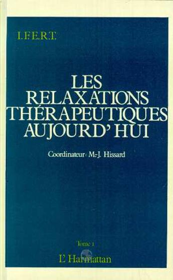 Couverture du livre « Les relaxations thérapeutiques aujourd'hui t.1 » de Marie-Jose Hissard aux éditions L'harmattan