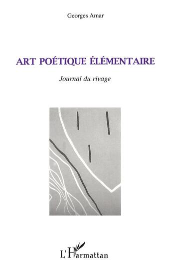Couverture du livre « Art poétique élémentaire ; journal du rivage » de Georges Amar aux éditions L'harmattan