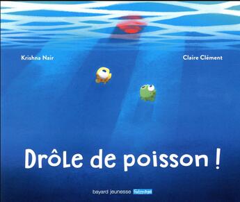 Couverture du livre « Drôle de poisson ! » de Claire Clement et Krishna Nair aux éditions Bayard Jeunesse