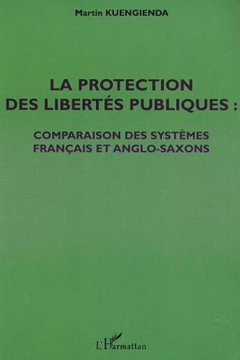 Couverture du livre « LA PROTECTION DES LIBERTÉS PUBLIQUES : Comparaison des systèmes français et anglo-saxons » de Martin Kuengienda aux éditions L'harmattan