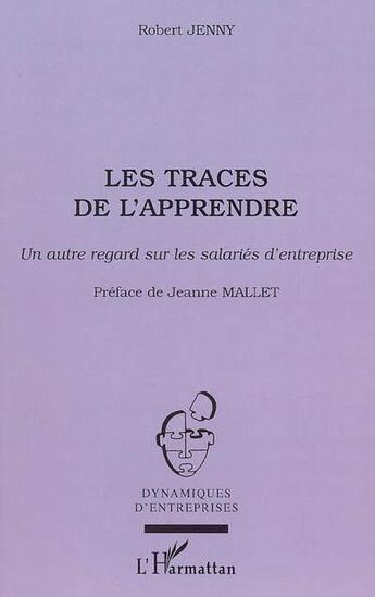 Couverture du livre « Les traces de l'apprendre : Un autre regard sur les salariés d'entreprise » de Robert Jenny aux éditions L'harmattan