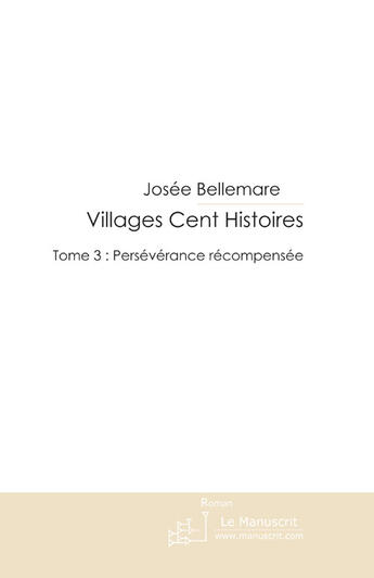 Couverture du livre « Villages Cent Histoires Tome 3 » de Josée Bellemare aux éditions Le Manuscrit