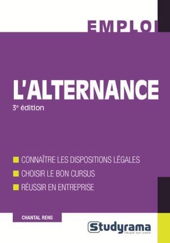 Couverture du livre « L'alternance ; connaître les dispositions légales, choisir le bon cursus, réussir en entreprise (3e édition) » de Chantal Rens aux éditions Studyrama