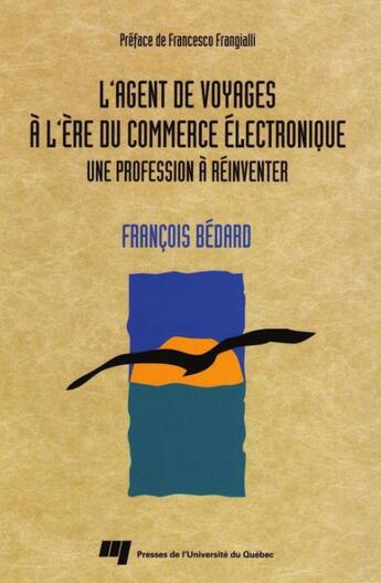 Couverture du livre « L'agent de voyages à l'ère du commerce électronique ; une profession à réinventer » de Francois Bedard aux éditions Presses De L'universite Du Quebec