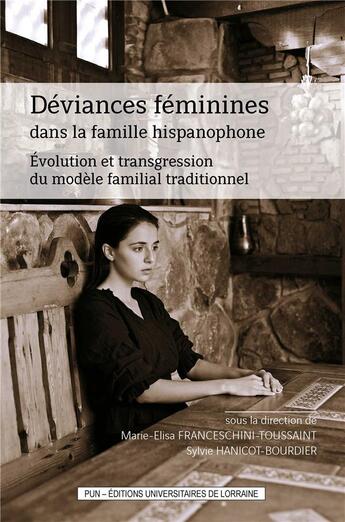 Couverture du livre « Déviances féminines dans la famille hispanophone : évolution et transgression du modèle familial traditionnel » de Marie-Elisa Franceschini-Toussaint et Sylvie Hanicot-Bourdier aux éditions Pu De Nancy