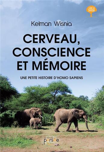 Couverture du livre « Cerveau, conscience et mémoire ; une petite histoire d'homo sapiens » de Kelman Wisnia aux éditions Persee