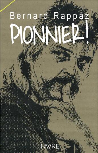 Couverture du livre « Pionnier ! » de Bernard Rappaz aux éditions Favre