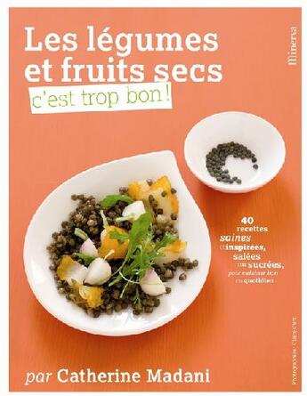 Couverture du livre « Les légumes et fruits secs, c'est trop bon ! » de Madani/Curt aux éditions La Martiniere