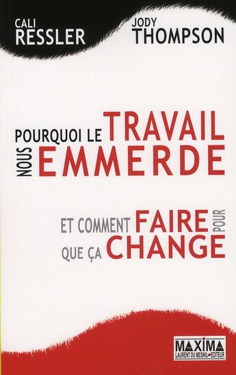 Couverture du livre « Le travail nous emmerde, pourquoi ; et ce qu'il faut faire pour le rendre attractif » de Cali Ressler aux éditions Maxima