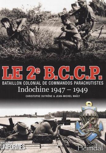 Couverture du livre « Le 2e B.C.C.P. : Indochine 1947-1949 » de Christophe Dutrone et Jean-Michel Maily aux éditions Heimdal