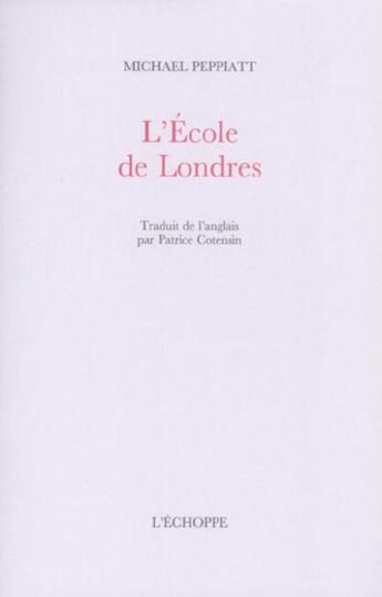 Couverture du livre « Ecole de londres (l') » de Michael Peppiatt aux éditions L'echoppe