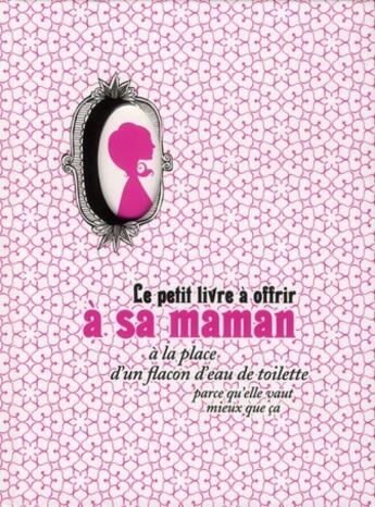 Couverture du livre « Le petit livre à offrir à sa maman à la place d'un flacon d'eau de toilette parce qu'elle vaut mieux que ça » de Raphaele Vidaling aux éditions Tana