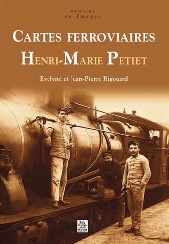 Couverture du livre « Cartes ferroviaires Henri-Marie Petiet » de Jean-Pierre Rigouard et Evelyne Rigouard aux éditions Editions Sutton