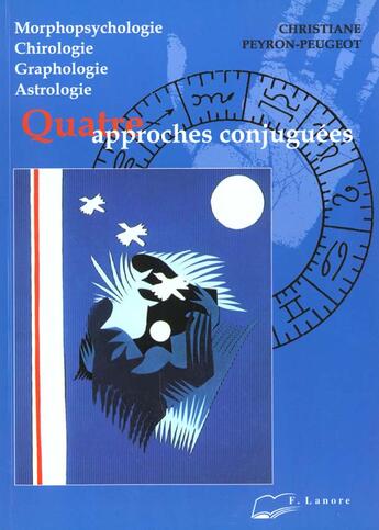 Couverture du livre « Morphopsychologie, chirologie, graphologie, astrologie, 4 approches conjuguees » de Peyron-Peugeot C. aux éditions Lanore