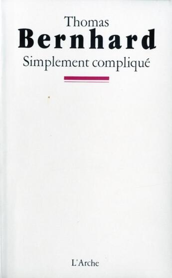 Couverture du livre « Simplement complique » de Thomas Bernhard aux éditions L'arche