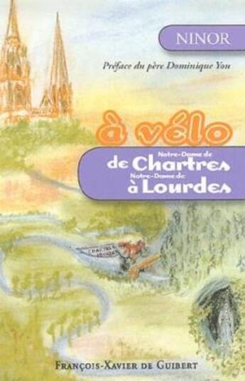 Couverture du livre « À vélo de Notre-Dame de Chartres à Notre-Dame de Lourdes » de Dominique Toumissou aux éditions Francois-xavier De Guibert