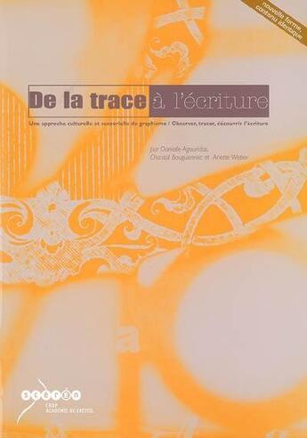 Couverture du livre « De la trace a l'ecriture - approche culturelle & sensorielle graphisme - observer, tracer, ecriture » de Agouridas et Bouguennec aux éditions Crdp De Creteil