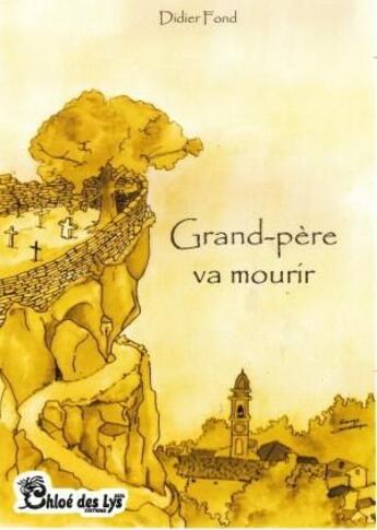 Couverture du livre « Grand-père va mourir » de Didier Fond aux éditions Chloe Des Lys