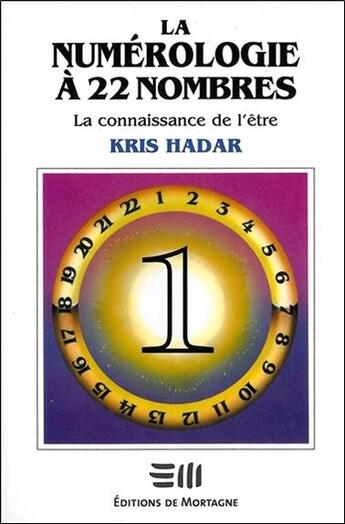 Couverture du livre « La numerologie a 22 nombres t1 - la connaissance de l'etre » de Kris Hadar aux éditions De Mortagne