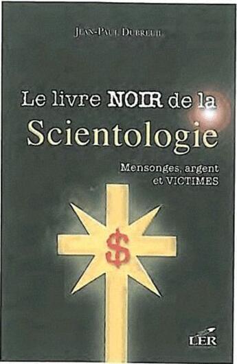 Couverture du livre « Le livre noir de la scientologie ; mensonges, argent et victimes » de Jean-Paul Dubreuil aux éditions Les Editeurs Reunis