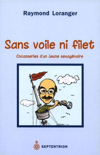 Couverture du livre « Sans voile ni filet ; cocasseries d'une jeune sexagénaire » de Raymond Loranger aux éditions Pu Du Septentrion