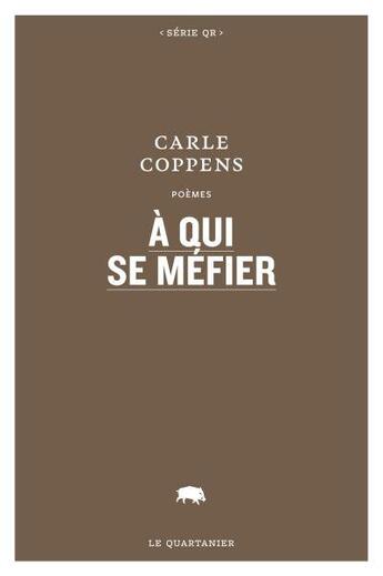 Couverture du livre « A qui se mefier » de Coppens Carle aux éditions Le Quartanier