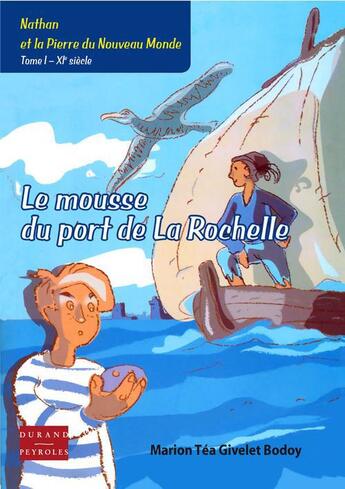 Couverture du livre « Le mousse du port de la rochelle - nathan et la pierre du nouveau monde » de Mario Givelet Bodoy aux éditions Durand Peyroles