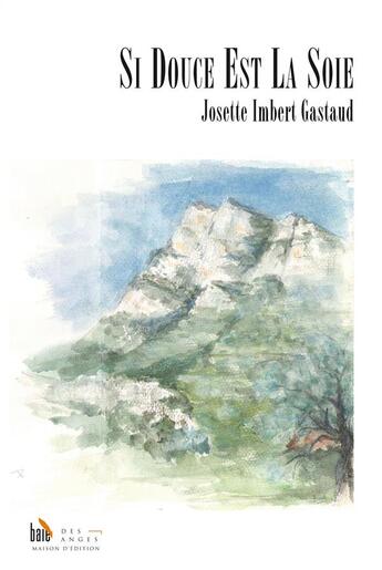 Couverture du livre « Si douce est la soie » de Josette Imbert Gastaud aux éditions Baie Des Anges