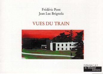 Couverture du livre « Vues du train » de Jean-Luc Brignola et Frederic Pont aux éditions Le Realgar