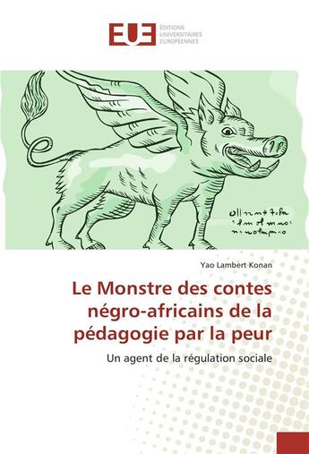 Couverture du livre « Le monstre des contes negro-africains de la pedagogie par la peur » de Konan Yao Lambert aux éditions Editions Universitaires Europeennes