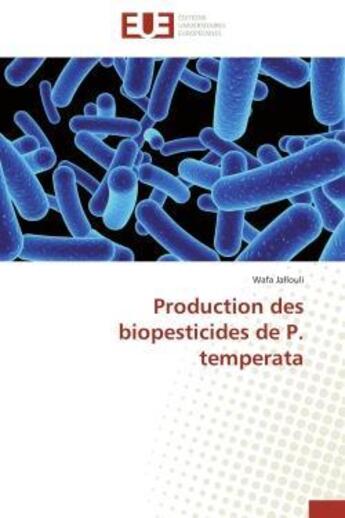 Couverture du livre « Production des biopesticides de p. temperata » de Jallouli Wafa aux éditions Editions Universitaires Europeennes