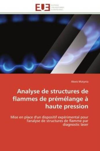 Couverture du livre « Analyse de structures de flammes de premelange a haute pression - mise en place d'un dispositif expe » de Matynia Alexis aux éditions Editions Universitaires Europeennes