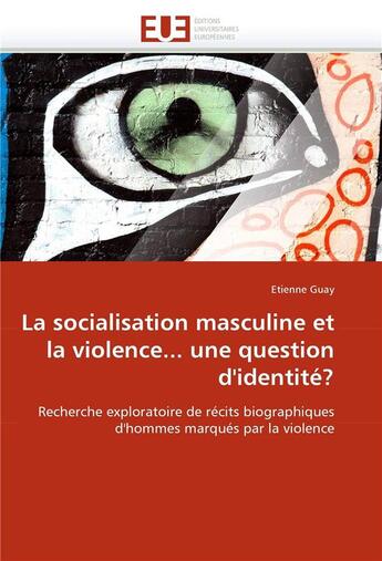 Couverture du livre « La socialisation masculine et la violence... une question d'identite? » de Guay-E aux éditions Editions Universitaires Europeennes