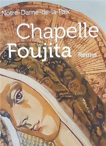 Couverture du livre « Chapelle Foujita Reims ; Notre-Dame-de-la-Paix » de M-H. Montout-Richard aux éditions Snoeck Gent