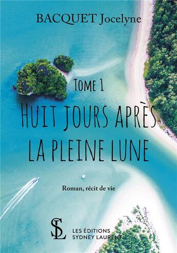 Couverture du livre « Huit jours apres la pleine lune - tome 1 » de Bacquet Jocelyne aux éditions Sydney Laurent