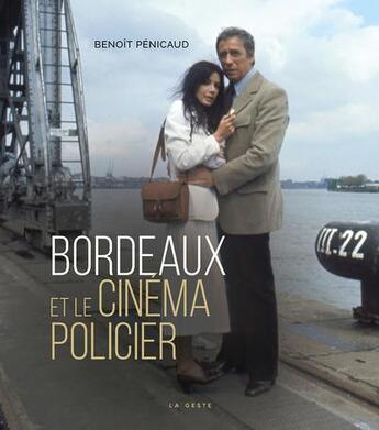 Couverture du livre « Bordeaux et le cinéma policier » de Benoit Penicaud aux éditions Geste