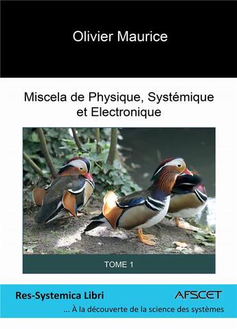 Couverture du livre « Miscela de physique, systémique et électronique t.1 » de Olivier Maurice aux éditions Bookelis