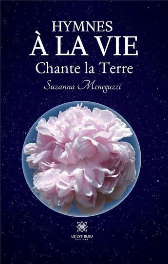 Couverture du livre « Hymnes a la vie - chante la terre » de Suzanna Meneguzzi aux éditions Le Lys Bleu