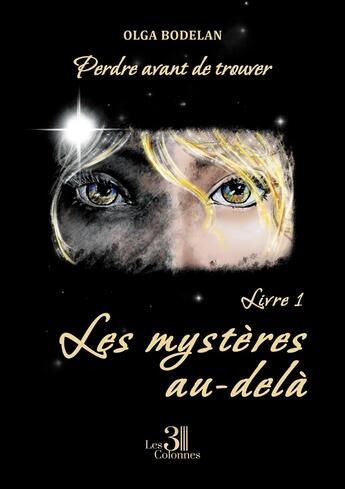 Couverture du livre « Perdre avant de trouver Tome 1 : Les mystères au-delà » de Olga Bodelan aux éditions Les Trois Colonnes