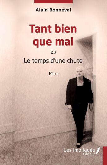 Couverture du livre « Tant bien que mal : ou le temps d'une chute » de Alain Bonneval aux éditions Les Impliques