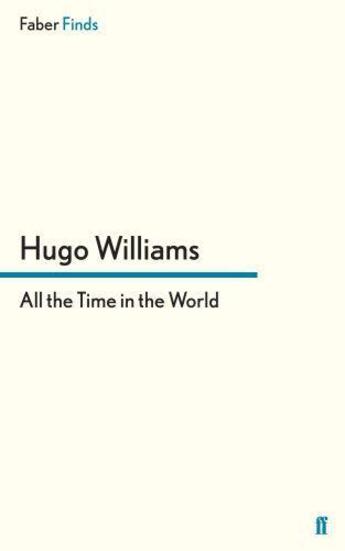 Couverture du livre « All the time in the world » de Hugo Williams aux éditions Faber And Faber Digital