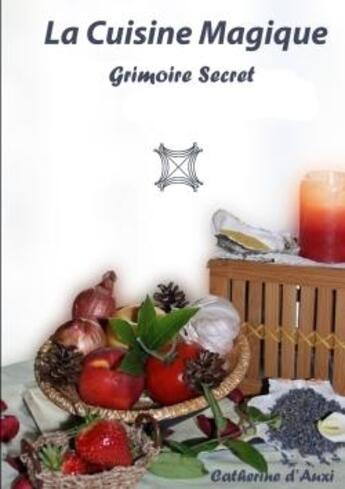 Couverture du livre « La cuisine magique - grimoire secret » de Auxi Catherine aux éditions Lulu