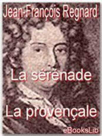 Couverture du livre « La sérénade ; la provençale » de Jean-Francois Regnard aux éditions Ebookslib