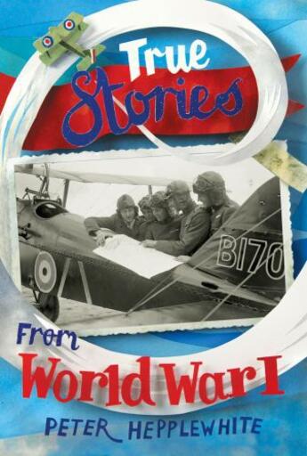 Couverture du livre « True Stories from World War I » de Hepplewhite Peter aux éditions Pan Macmillan